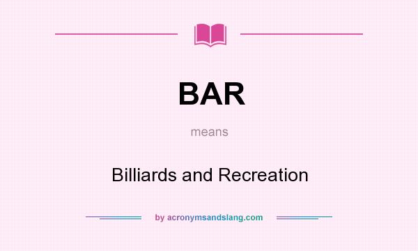 What does BAR mean? It stands for Billiards and Recreation