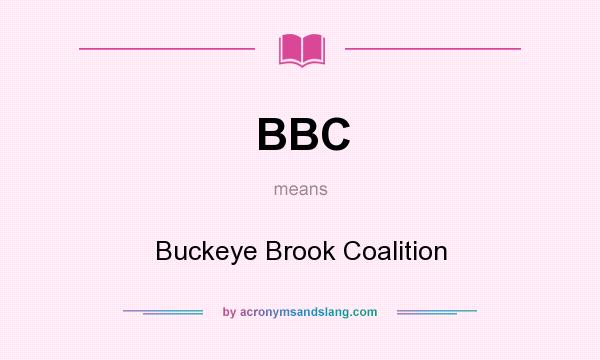 What does BBC mean? It stands for Buckeye Brook Coalition