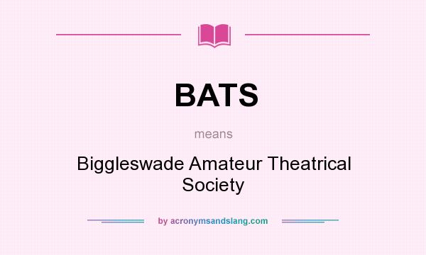What does BATS mean? It stands for Biggleswade Amateur Theatrical Society