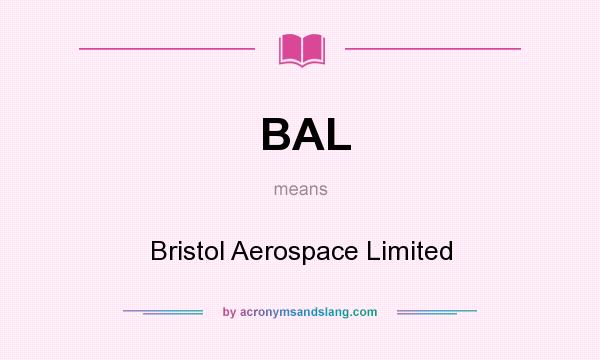 What does BAL mean? It stands for Bristol Aerospace Limited