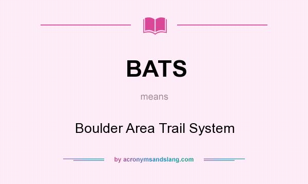 What does BATS mean? It stands for Boulder Area Trail System