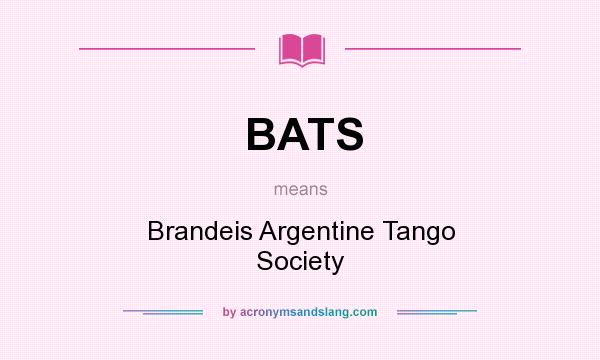 What does BATS mean? It stands for Brandeis Argentine Tango Society