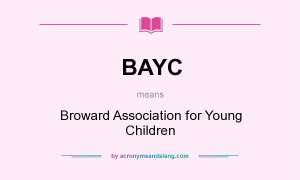 What does BAYC mean? It stands for Broward Association for Young Children