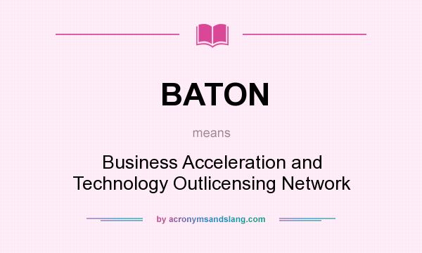 What does BATON mean? It stands for Business Acceleration and Technology Outlicensing Network