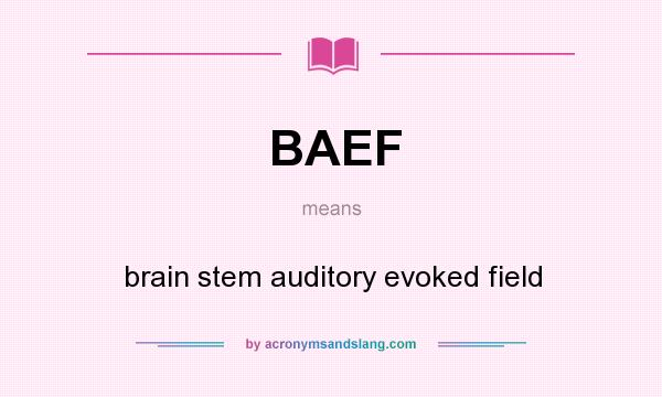 What does BAEF mean? It stands for brain stem auditory evoked field