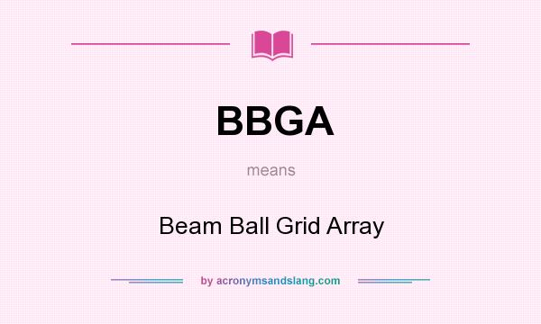 What does BBGA mean? It stands for Beam Ball Grid Array