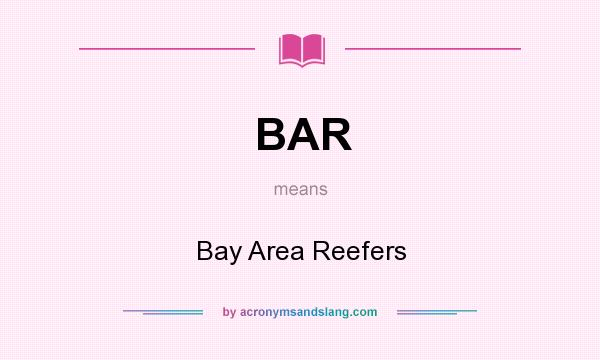 What does BAR mean? It stands for Bay Area Reefers