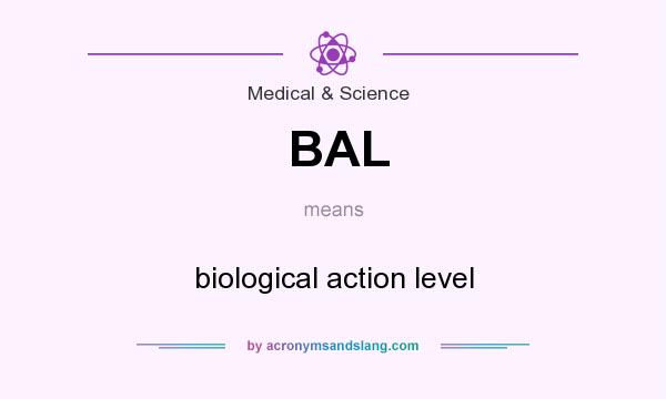 What does BAL mean? It stands for biological action level