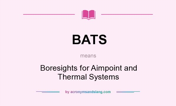 What does BATS mean? It stands for Boresights for Aimpoint and Thermal Systems