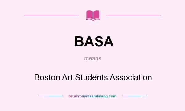 What does BASA mean? It stands for Boston Art Students Association