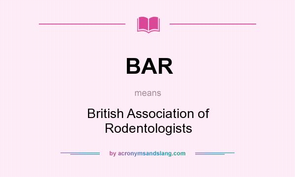 What does BAR mean? It stands for British Association of Rodentologists