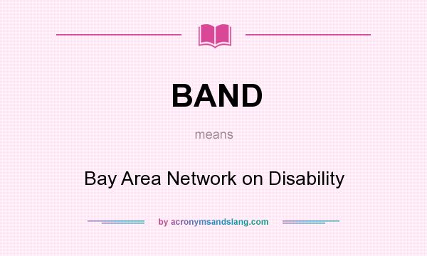 What does BAND mean? It stands for Bay Area Network on Disability