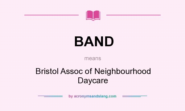 What does BAND mean? It stands for Bristol Assoc of Neighbourhood Daycare