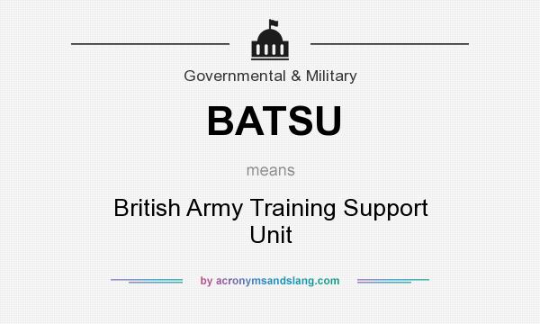 What does BATSU mean? It stands for British Army Training Support Unit