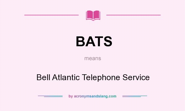 What does BATS mean? It stands for Bell Atlantic Telephone Service