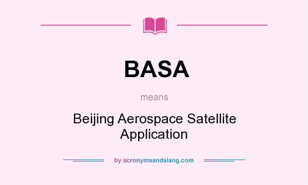 What does BASA mean? It stands for Beijing Aerospace Satellite Application