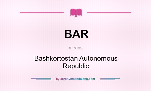 What does BAR mean? It stands for Bashkortostan Autonomous Republic