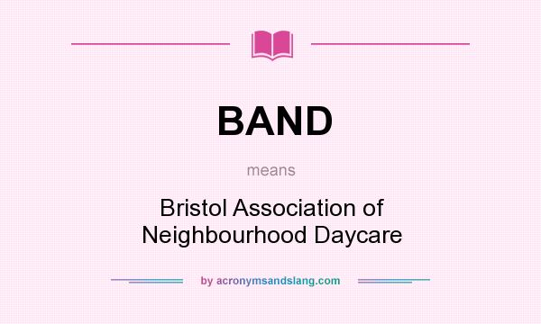 What does BAND mean? It stands for Bristol Association of Neighbourhood Daycare