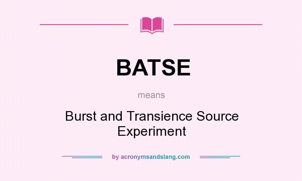 What does BATSE mean? It stands for Burst and Transience Source Experiment