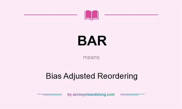 What does BAR mean? It stands for Bias Adjusted Reordering