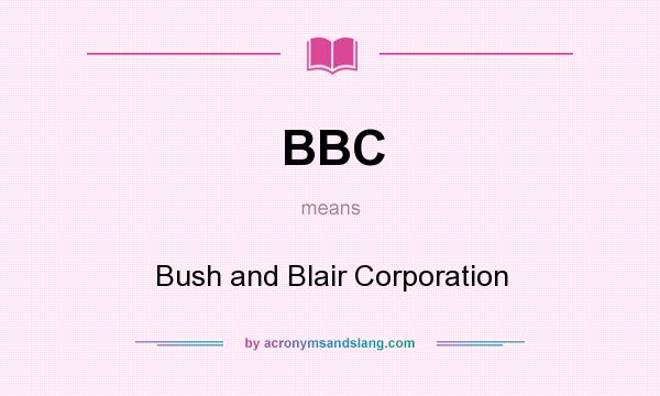 What does BBC mean? It stands for Bush and Blair Corporation