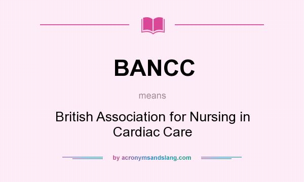 What does BANCC mean? It stands for British Association for Nursing in Cardiac Care