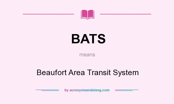 What does BATS mean? It stands for Beaufort Area Transit System