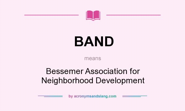 What does BAND mean? It stands for Bessemer Association for Neighborhood Development