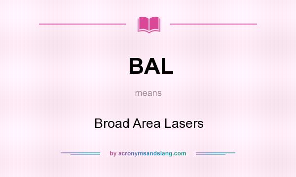 What does BAL mean? It stands for Broad Area Lasers