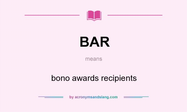 What does BAR mean? It stands for bono awards recipients