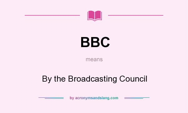 What does BBC mean? It stands for By the Broadcasting Council