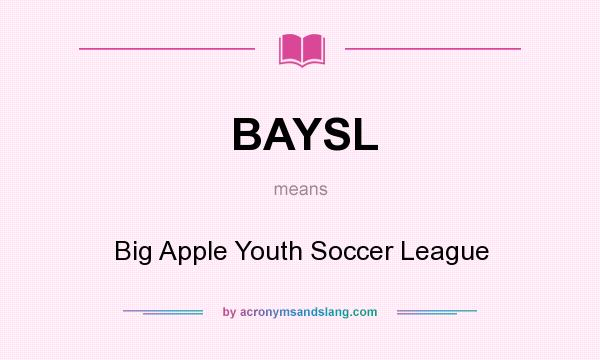 What does BAYSL mean? It stands for Big Apple Youth Soccer League