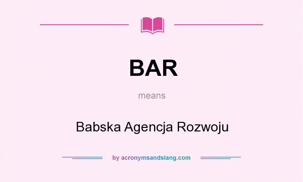 What does BAR mean? It stands for Babska Agencja Rozwoju
