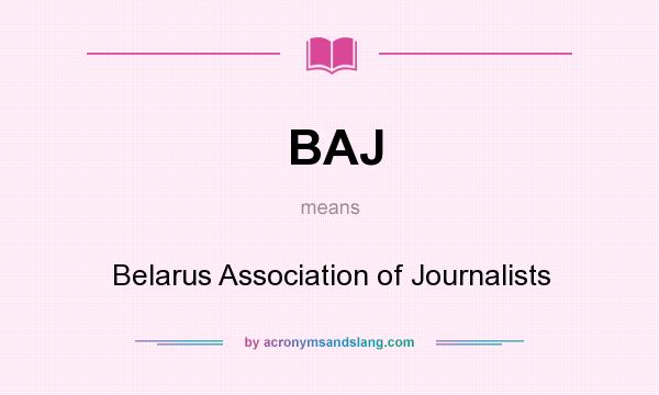 What does BAJ mean? It stands for Belarus Association of Journalists