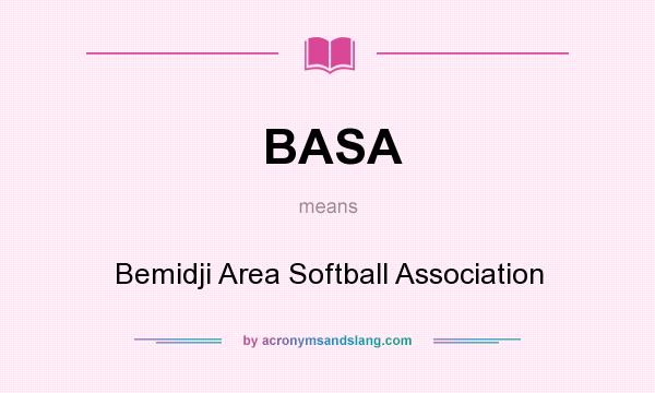 What does BASA mean? It stands for Bemidji Area Softball Association