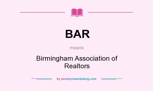 What does BAR mean? It stands for Birmingham Association of Realtors