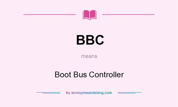 What does BBC mean? It stands for Boot Bus Controller