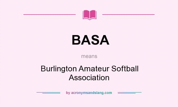 What does BASA mean? It stands for Burlington Amateur Softball Association