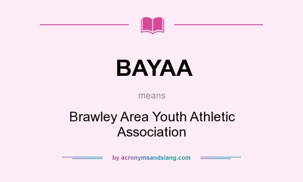 What does BAYAA mean? It stands for Brawley Area Youth Athletic Association