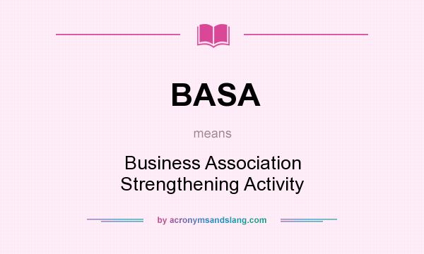 What does BASA mean? It stands for Business Association Strengthening Activity