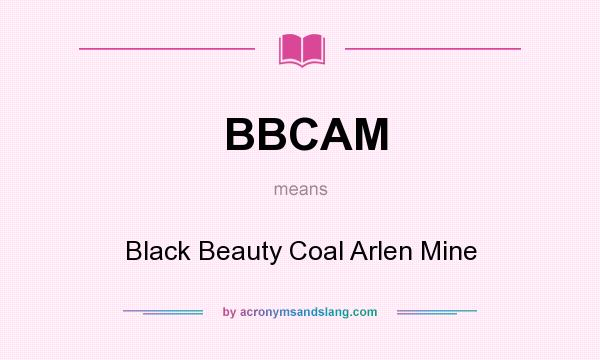 What does BBCAM mean? It stands for Black Beauty Coal Arlen Mine