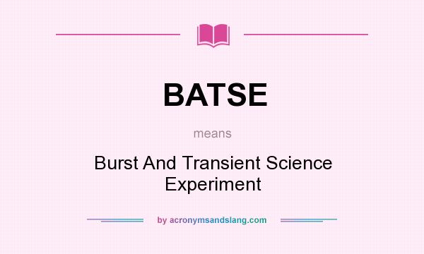 What does BATSE mean? It stands for Burst And Transient Science Experiment