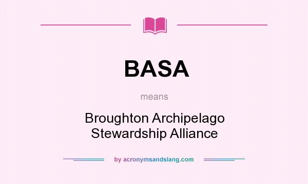 What does BASA mean? It stands for Broughton Archipelago Stewardship Alliance