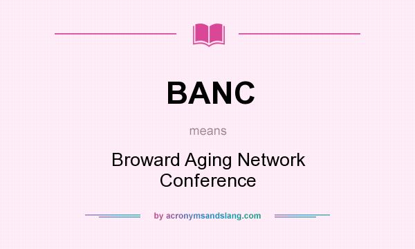 What does BANC mean? It stands for Broward Aging Network Conference