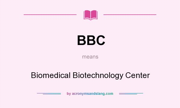 What does BBC mean? It stands for Biomedical Biotechnology Center