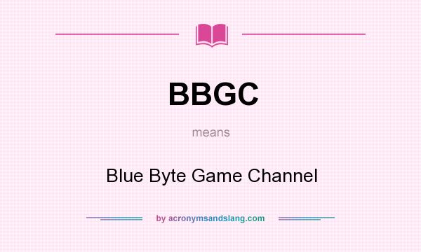 What does BBGC mean? It stands for Blue Byte Game Channel