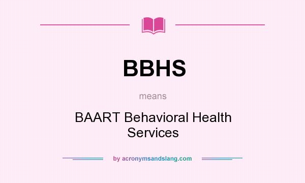 What does BBHS mean? It stands for BAART Behavioral Health Services