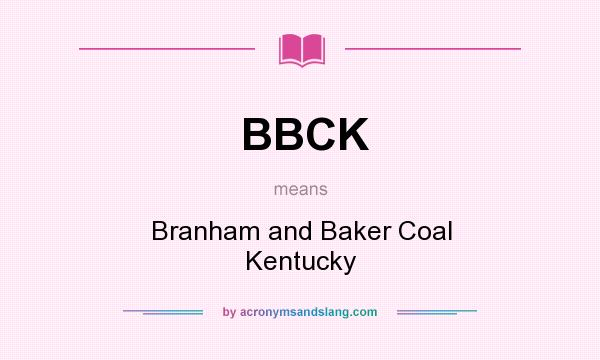 What does BBCK mean? It stands for Branham and Baker Coal Kentucky