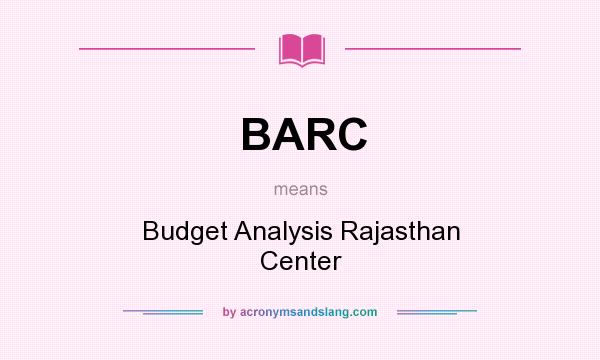What does BARC mean? It stands for Budget Analysis Rajasthan Center