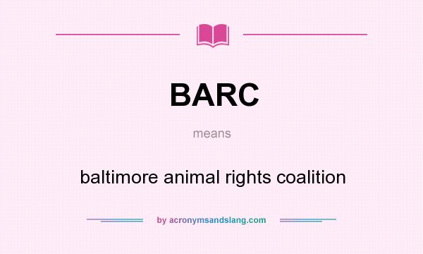 What does BARC mean? It stands for baltimore animal rights coalition